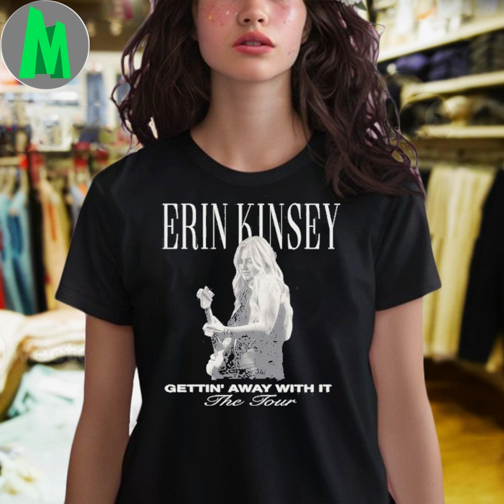 Erin Kinsey Gettin’ Away With It The Tour 2025 Country Music Singer Fan Shirt