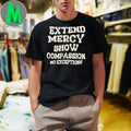 Extend Mercy Show Compassion No Exceptions Slogan T-Shirt