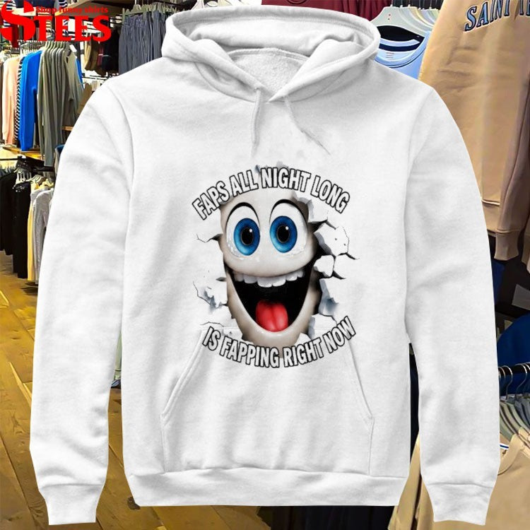 Faps All Night Long Is Fapping Right Now T-shirt