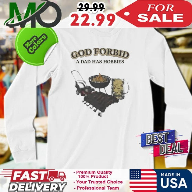 God Forbid A Dad Has Hobbies Funny BBQ Grilling Lawn Mowing Beer T-Shirt