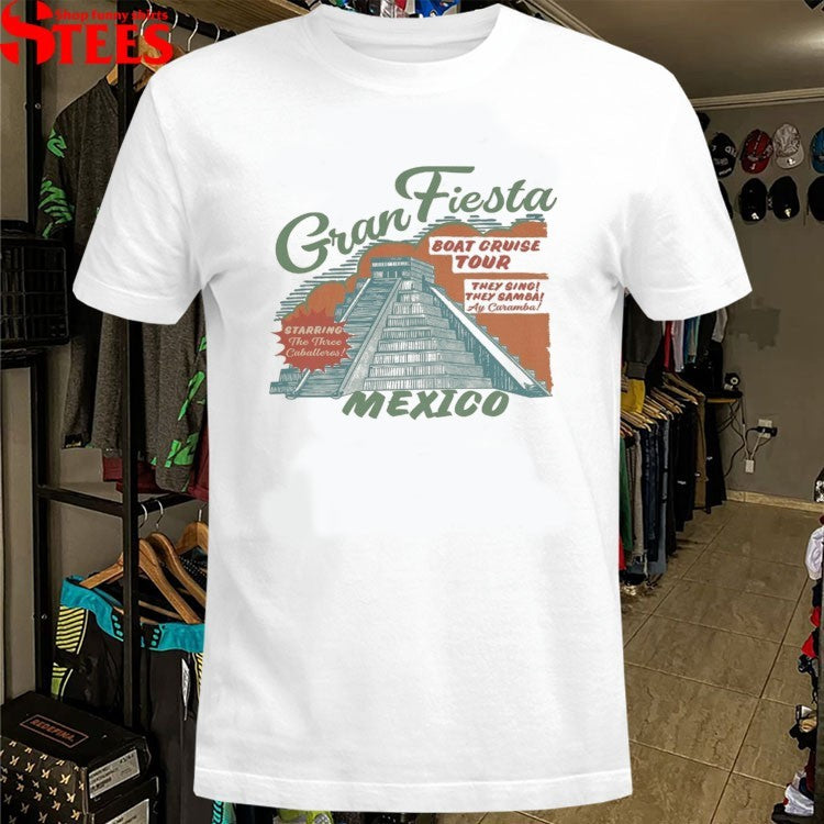 Gran Fiesta Mexico Boat Cruise Tour They Sing They Samba T-shirts