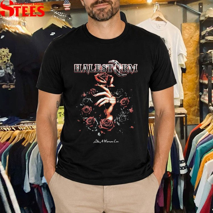 Halestorm Like A Woman Can T-shirts