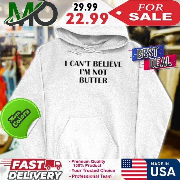 I Can’t Believe I’m Not Butter Shirt