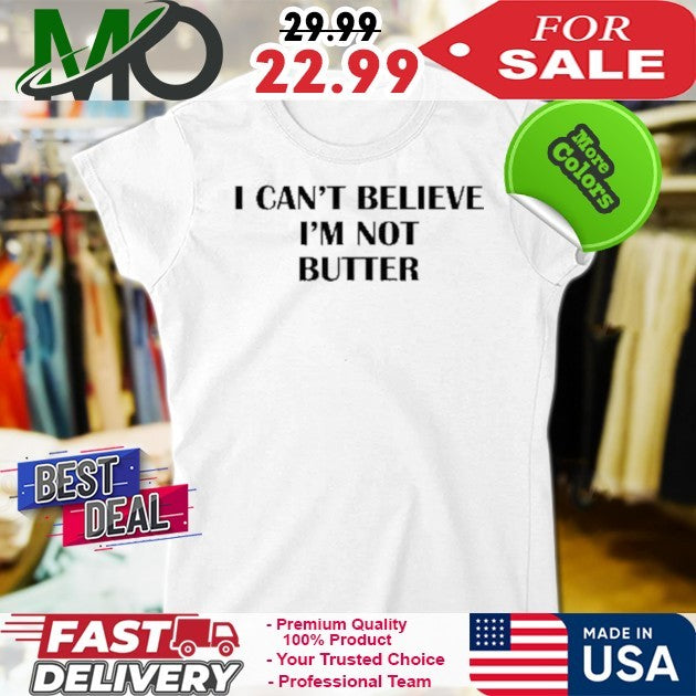 I Can’t Believe I’m Not Butter Shirt