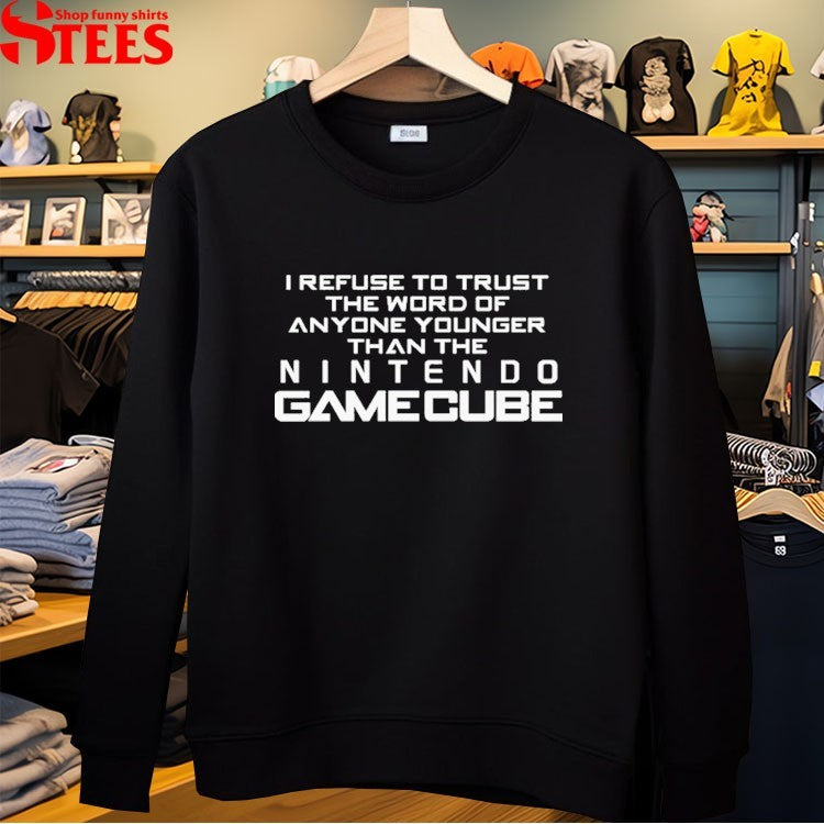 I Refuse To Trust The Word Of Anyone Younger Than The Video Game System T-shirt