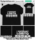 I Support LGBTQ Liquor Guns Beers Titties Quickies sex Pride Month shirt