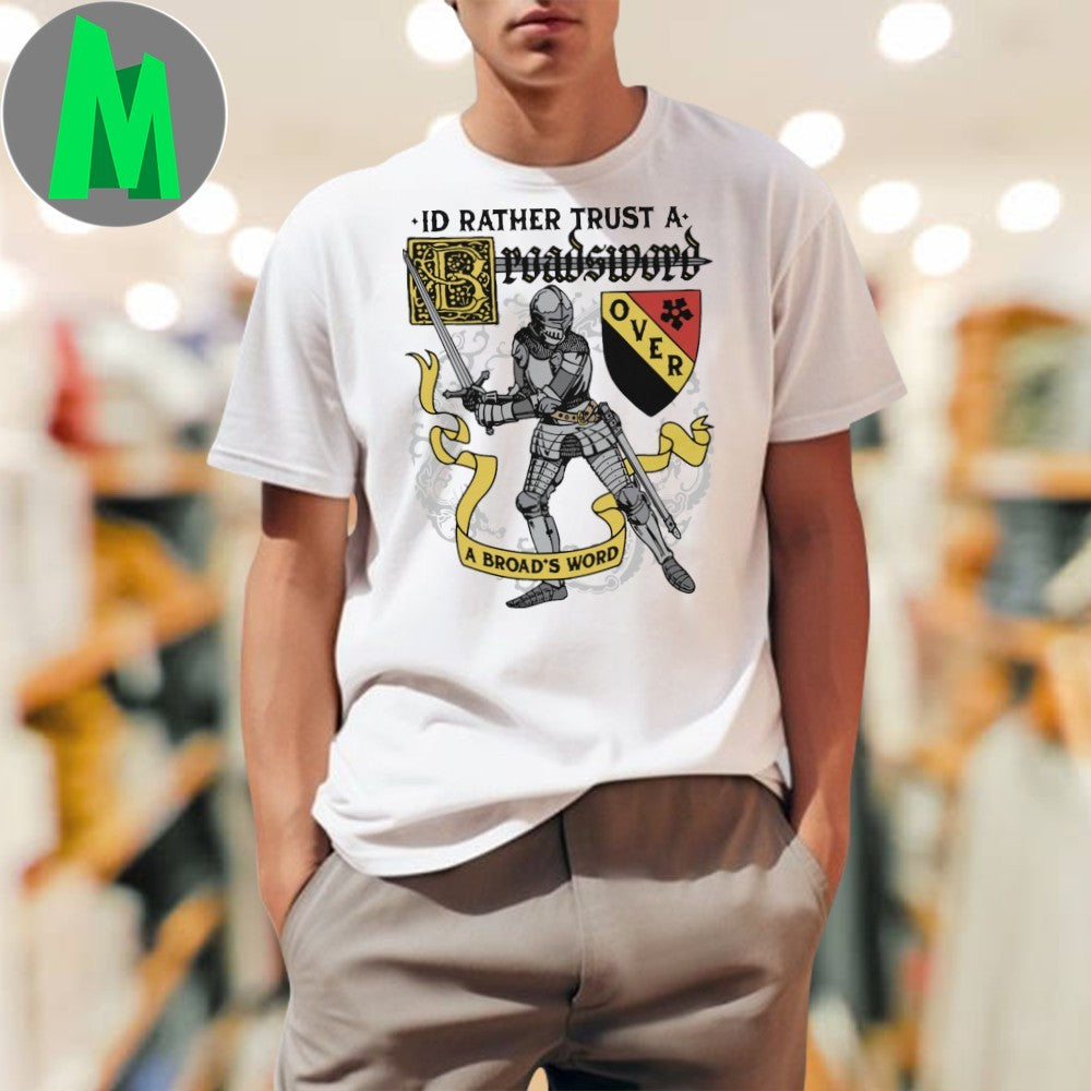 I’d Rather Trust A Broadsword Than AN Broadsword T-Shirt Medieval Knight Graphic Tee Humorous Slogan Apparel