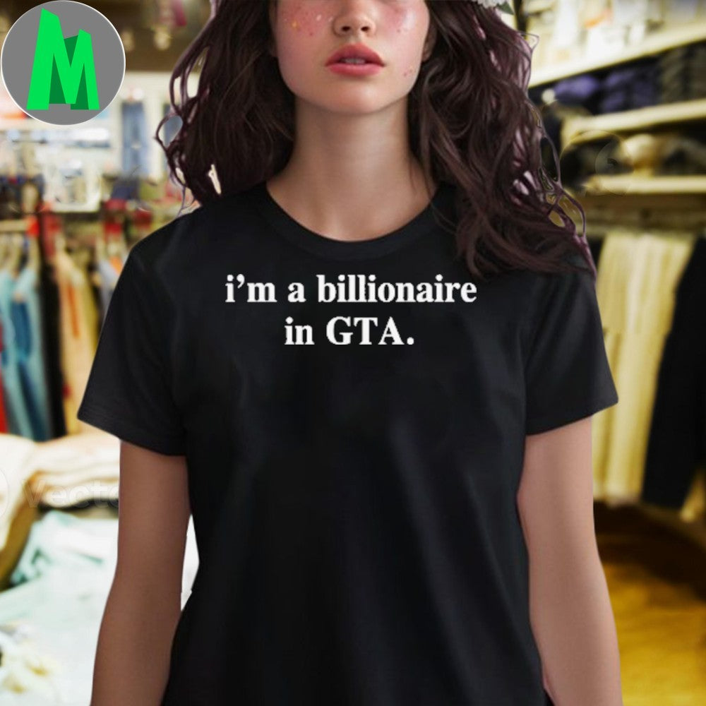 I’m A Billionaire In GTA Funny Gaming T-Shirt Video Game Humor Graphic Tee