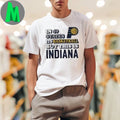 Indiana Pacers In 49 States It’s Basketball But This Is Indiana Shirt