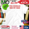 Injiverse You Should See My Man Shirt