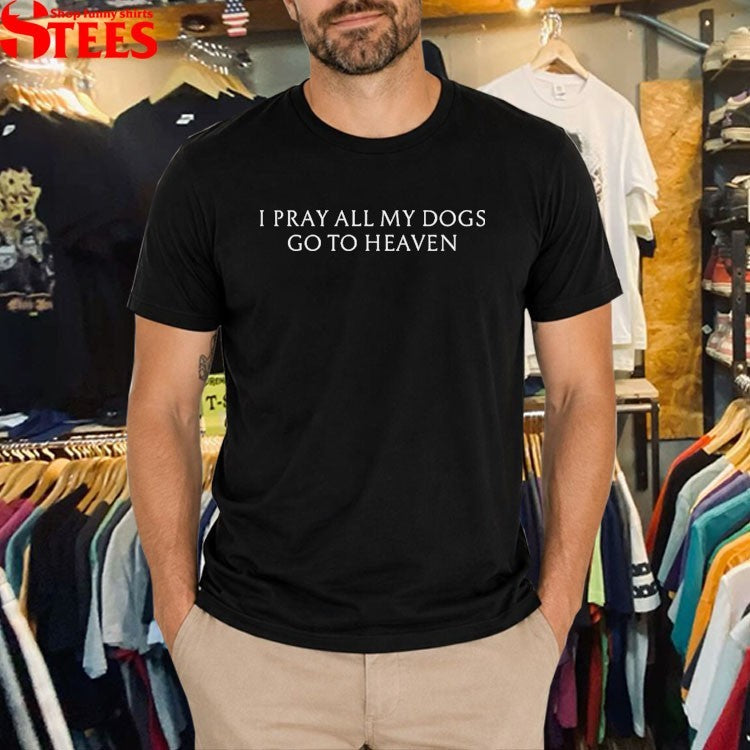 Kenny Mason I Pray All My Dogs Go To Heaven T-shirts