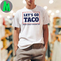 Let’s Go Taco Anti-Trump Political Humor T-Shirt Trump Always Chickens Out White