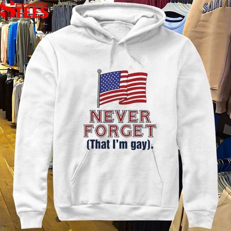 Never Forget That I’m Gay T-shirt