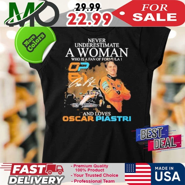 Never Underestimate A Woman Who Is A Fan Of Formula 1 And Loves Oscar Piastri Signature And Car Shirt