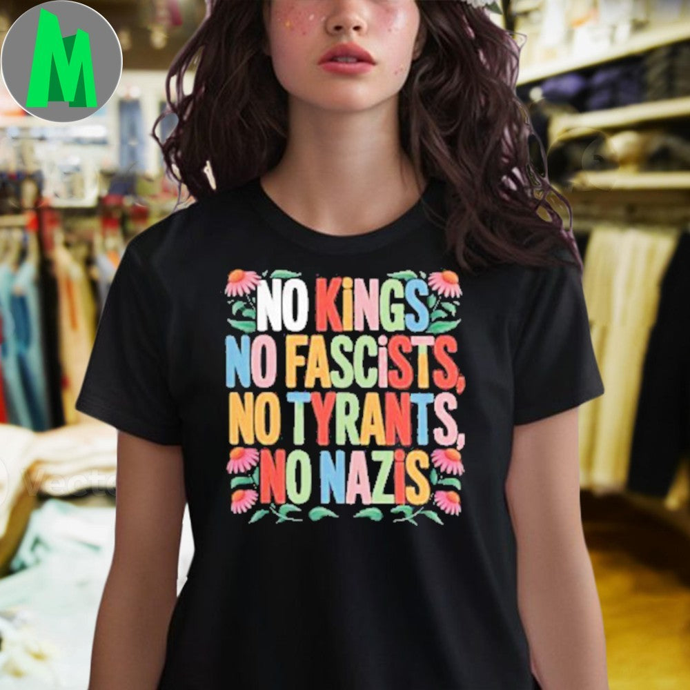 No Kings No Fascists No Tyrants No Nazis Anti-Fascist Protest Shirt