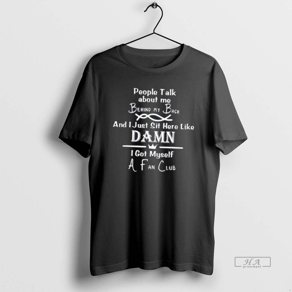 Official People Talk About Me Behind My Back Quotes Tee