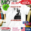Proud To Be A Problem Shirt