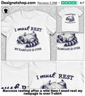 Raccoon resting after a wild time I must rest my rampage is over shirt
