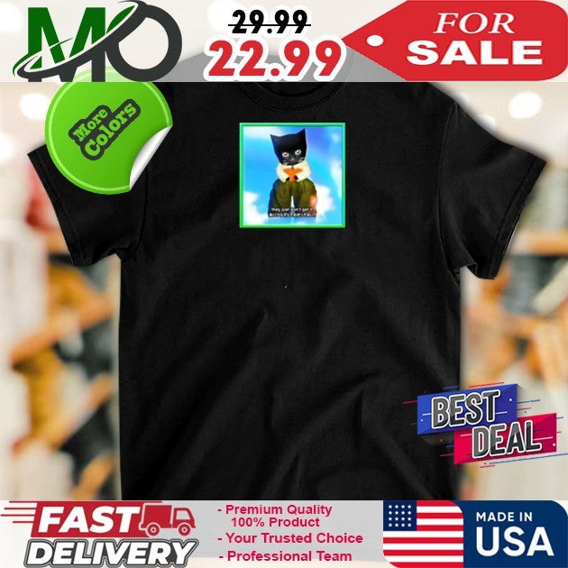 Sluj They Just Don’t Get It Funny Cat Graphic Black Shirt