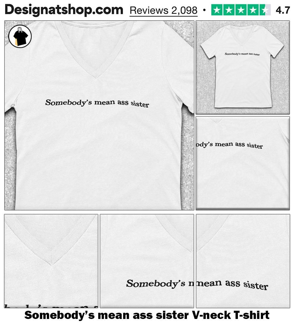 Somebody’s mean ass sister shirt