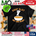 Soup Slut Hot And Ready Shirt