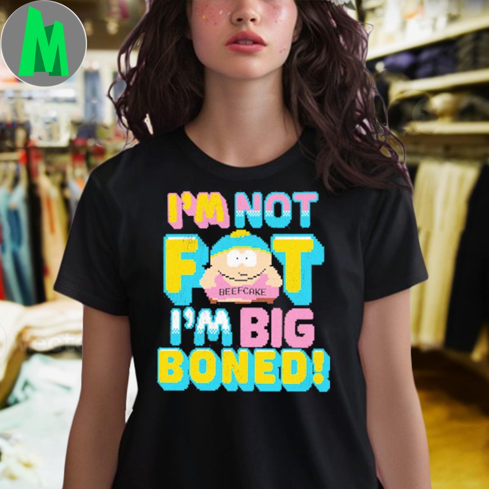South Park Cartman I’m Not Fat I’m Big Boned T-Shirt Funny Quote Graphic Tee