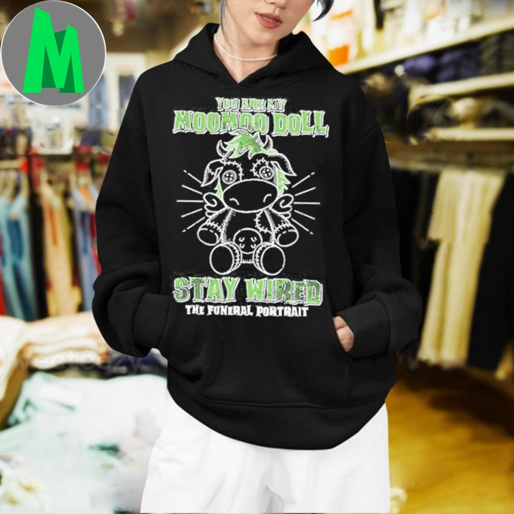 The Funeral Portrait You Are My Moomoo Doll Stay Weird The Funeral Portrait Shirt