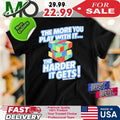 The More You Play With The Harder It Gets Tee Shirt Unethical Threads Store The More You Play With It Rubix Cube