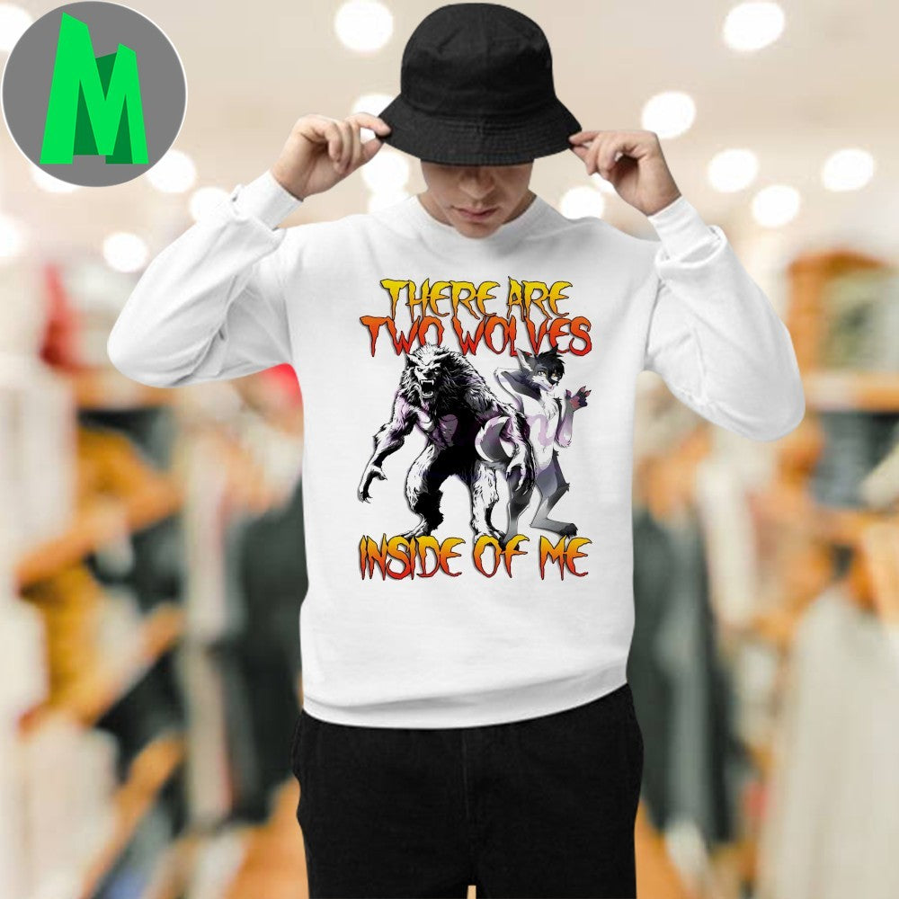 There Are Two Wolves Inside Of Me T-Shirt Werewolf Graphic Tee Funny Meme Quote Apparel
