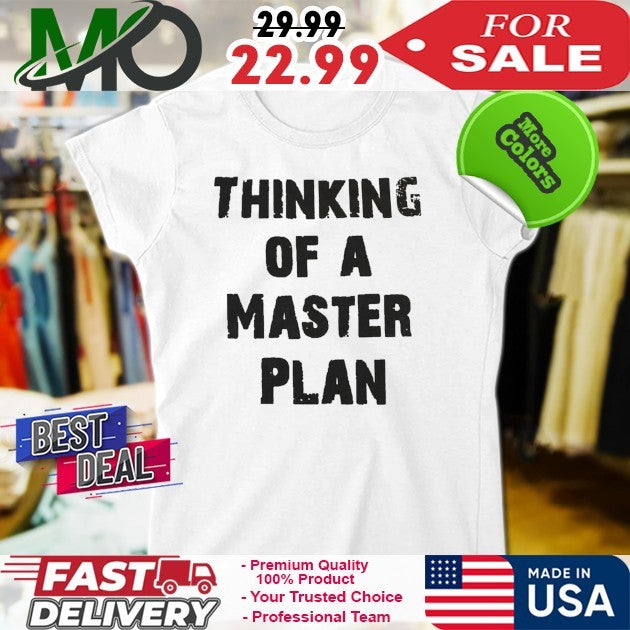 Thinking Of A Master Plan Shirt