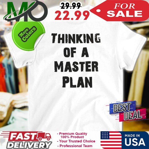 Thinking Of A Master Plan Shirt