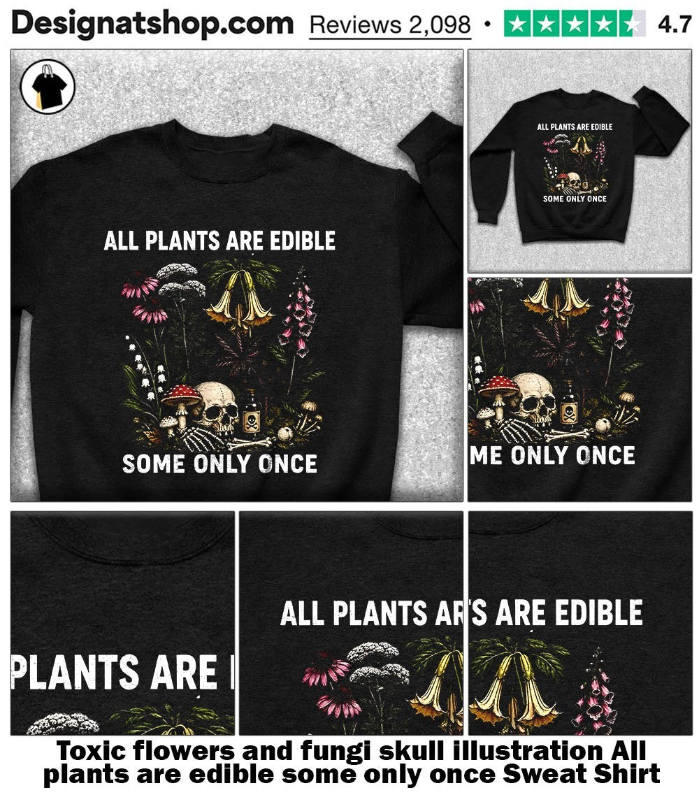 Toxic flowers and fungi skull illustration All plants are edible some only once shirt