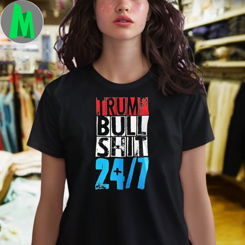 Trump Bull Shit 24 7 Shirt