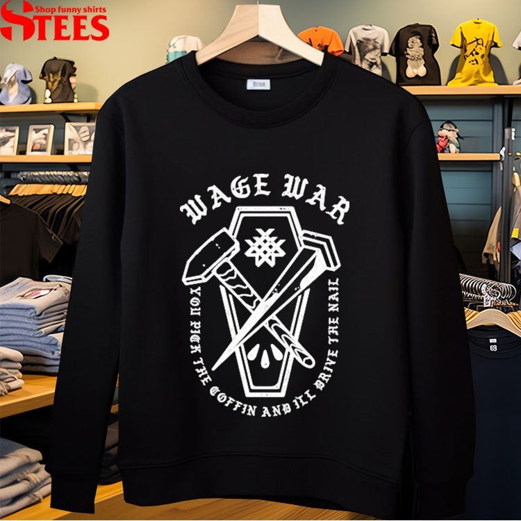 Wage War You Peak The Coffin And I’ll Drive The Nail T-shirts