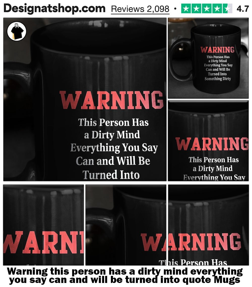 Warning this person has a dirty mind everything you say can and will be turned into quote shirt