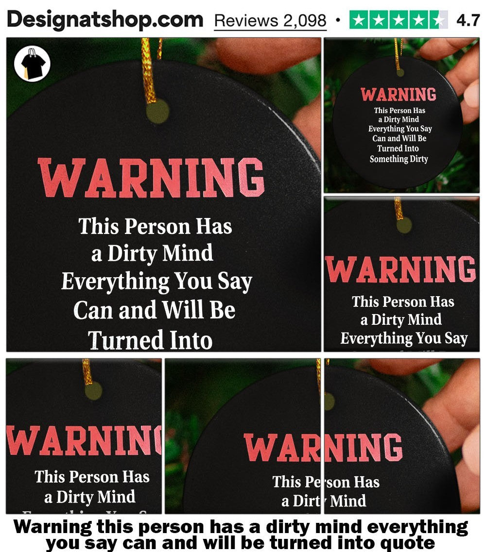 Warning this person has a dirty mind everything you say can and will be turned into quote shirt