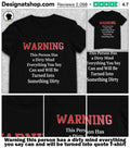 Warning this person has a dirty mind everything you say can and will be turned into quote shirt