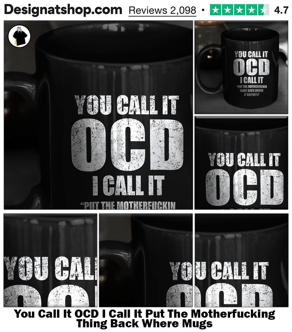 You Call It OCD I Call It Put The Motherfucking Thing Back Where shirt