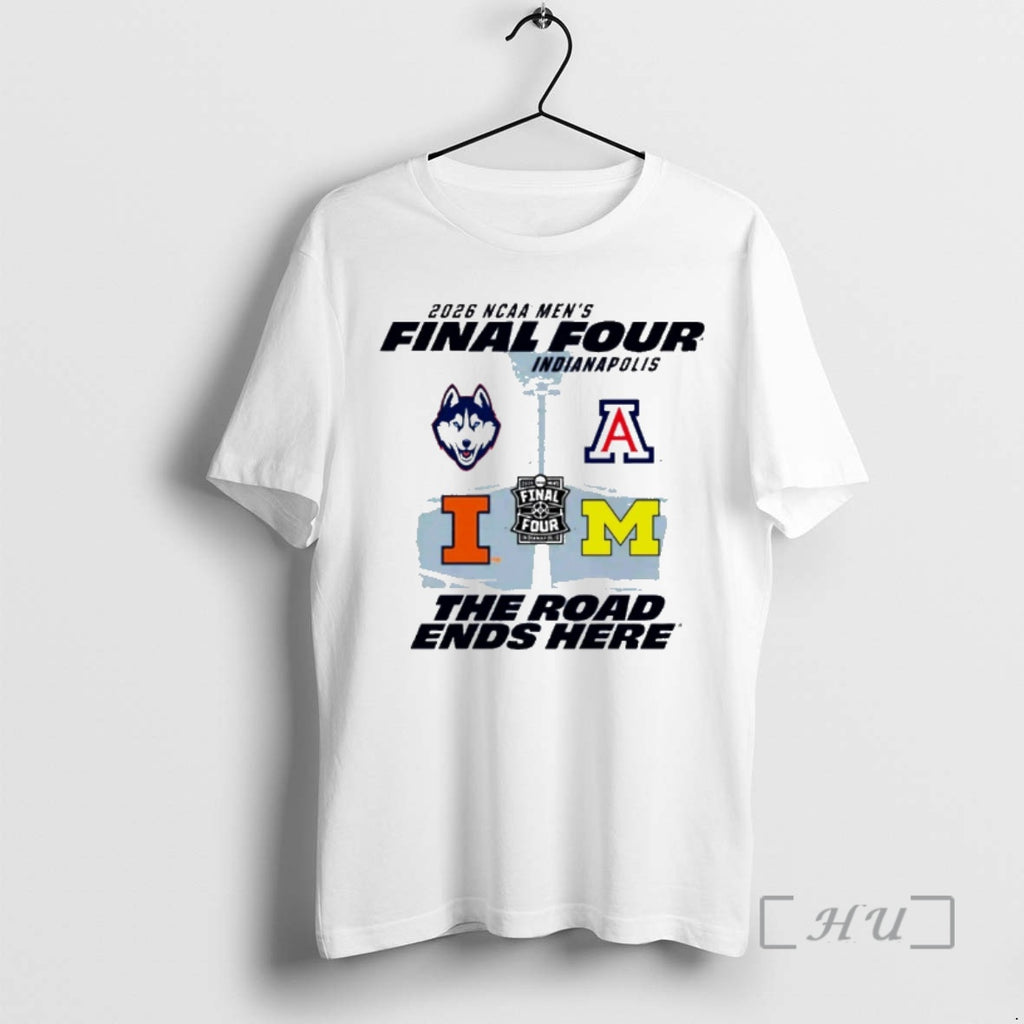 Officials 2026 Ncaa Mens Basketball Final Four Indianapolis The Road Ends Here Premium T Shirts