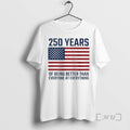 Officials American Flag 250 Years Of Being Better Than Everyone At Everything Premium T Shirts