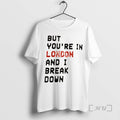 Officials But Youre In London And I Break Down