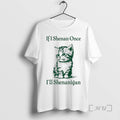 Officials Cat If I Shenan Once Ill Shenanigan St