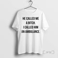 Officials He Called Me A Bitch I Called Him An Ambulance Premium T Shirts Sweater