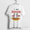 Officials Hotdog I Got Dogged At The Hot Buns Doggery