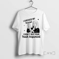 Officials I Checked My Receipt I Didnt Buy Your Trash Argument Premium T Shirts Sweater