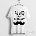 Officials Id Love To Stay But I Really Mustache