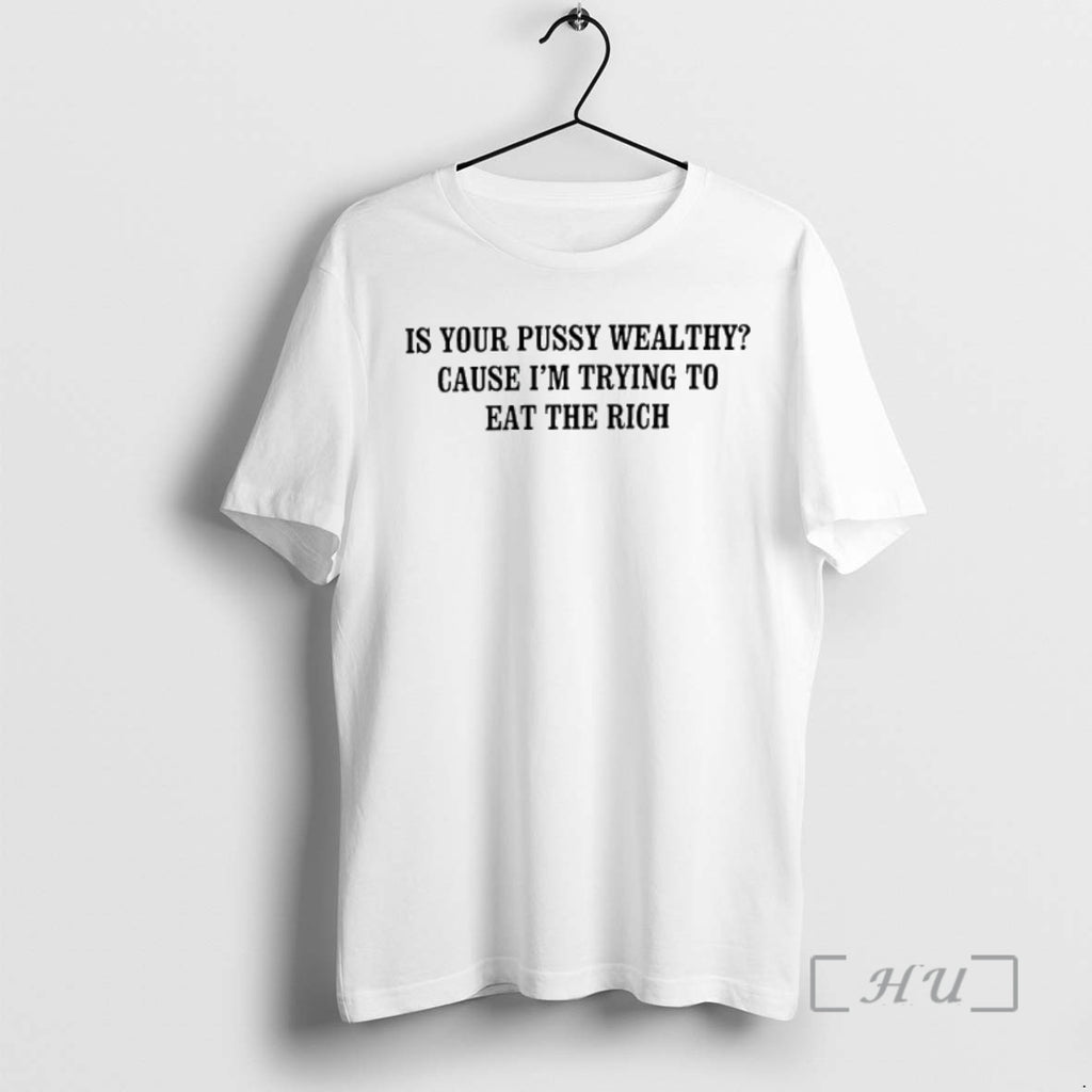 Officials Is Your Pussy Wealthy Cause Im Trying To Eat The Rich Premium T Shirts