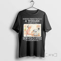 Officials Never Underestimate A Woman Who Still Serves Coffee In Her Seventies Premium T Shirts