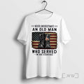 Officials Never Underestimate An Old Man Who Served In His Eighties Premium T Shirts Sweater