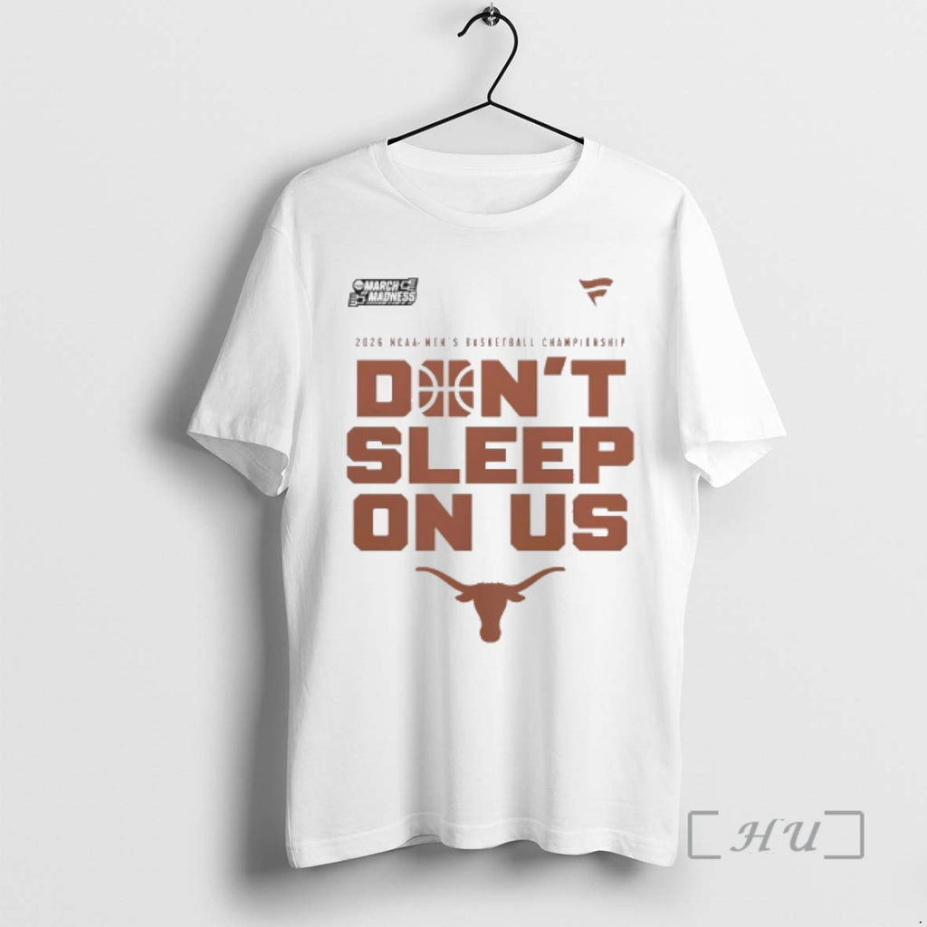 Officials Texas Longhorns Dont Sleep On Us 2026 Ncaa Mens Basketball Championship Premium T Shirts